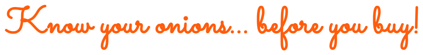 Know Your Onions... Before You Buy!